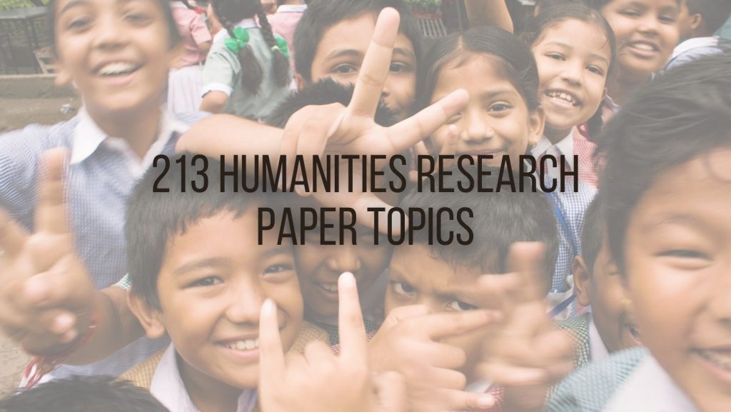 213 Excellent Humanities Research Paper Topics For You