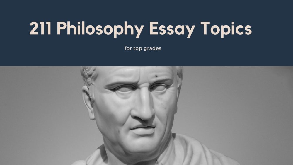 211 Outstanding Philosophy Essay Topics To Boost Your Grades