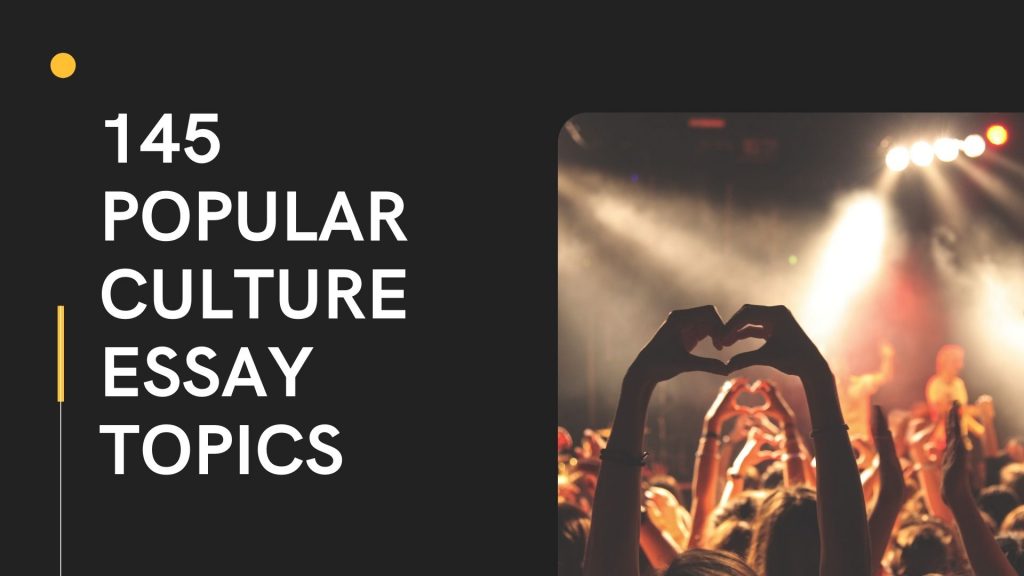 145 Popular Culture Essay Topics And Writing Ideas